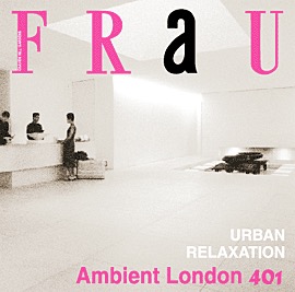 Chillout compilation 'FraU Ambient London 401'